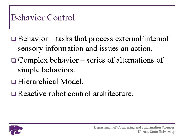 Behavior Control q Behavior – tasks that process external/internal sensory information and issues an