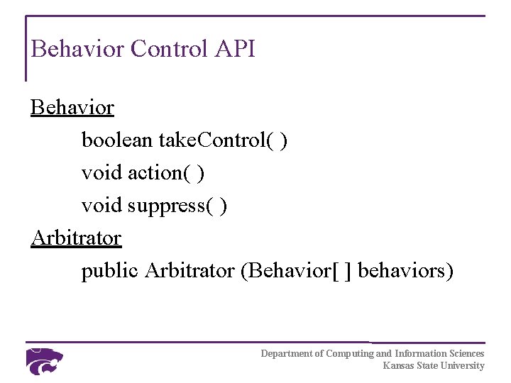 Behavior Control API Behavior boolean take. Control( ) void action( ) void suppress( )