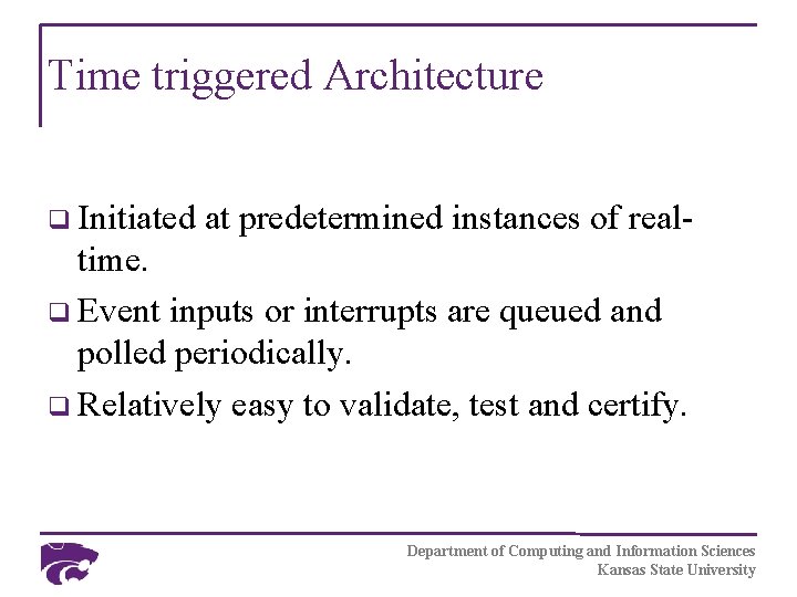 Time triggered Architecture q Initiated at predetermined instances of real- time. q Event inputs