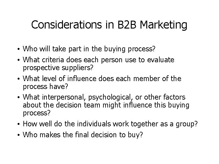 Considerations in B 2 B Marketing • Who will take part in the buying