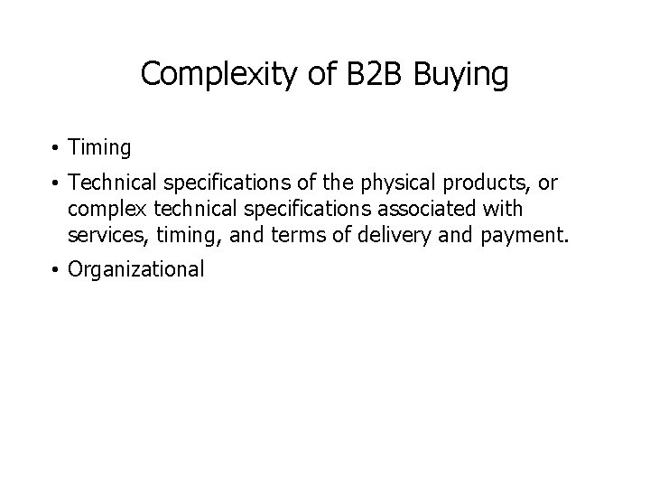Complexity of B 2 B Buying • Timing • Technical specifications of the physical