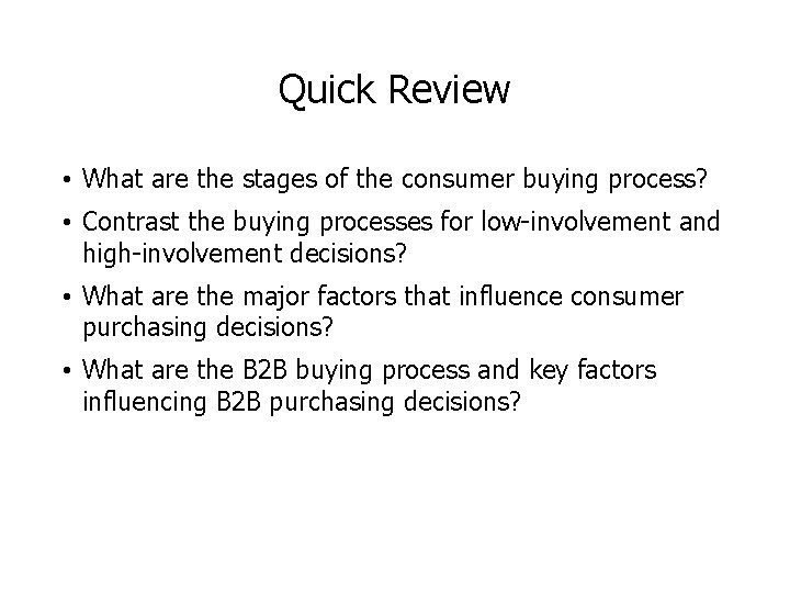 Quick Review • What are the stages of the consumer buying process? • Contrast