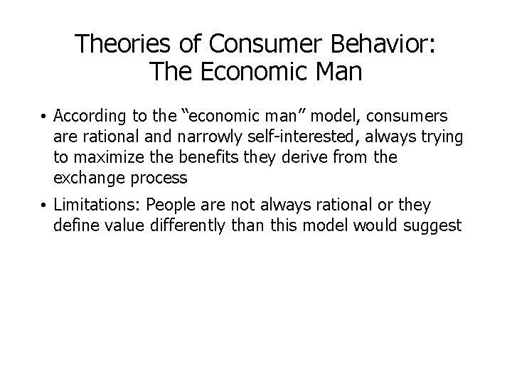 Theories of Consumer Behavior: The Economic Man • According to the “economic man” model,