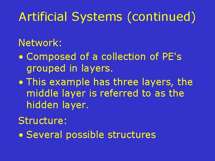 Artificial Systems (continued) Network: • Composed of a collection of PE's grouped in layers.