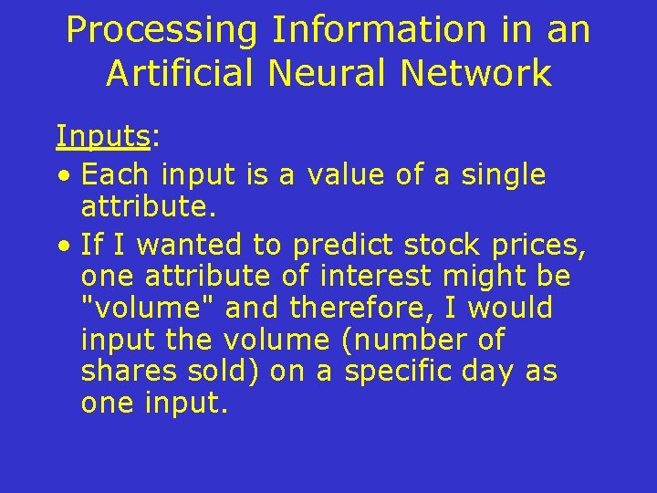 Processing Information in an Artificial Neural Network Inputs: • Each input is a value