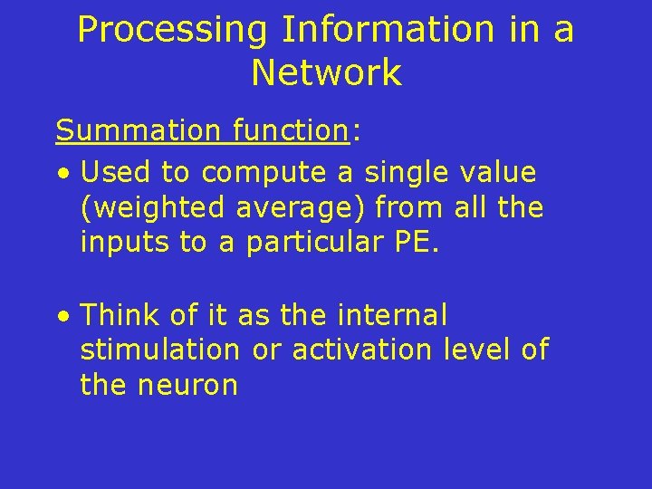 Processing Information in a Network Summation function: • Used to compute a single value