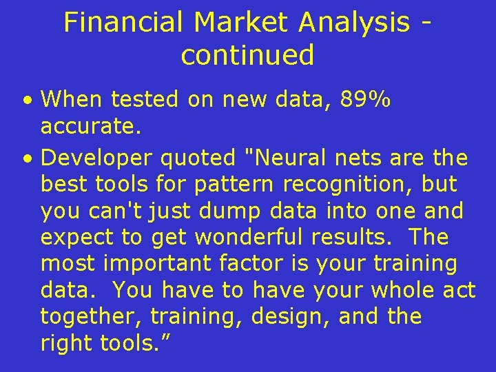 Financial Market Analysis continued • When tested on new data, 89% accurate. • Developer