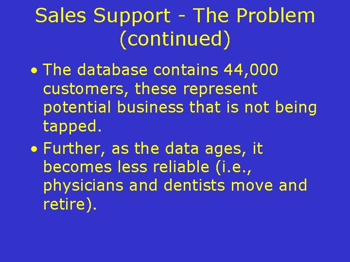 Sales Support - The Problem (continued) • The database contains 44, 000 customers, these