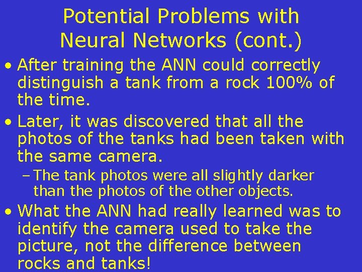 Potential Problems with Neural Networks (cont. ) • After training the ANN could correctly