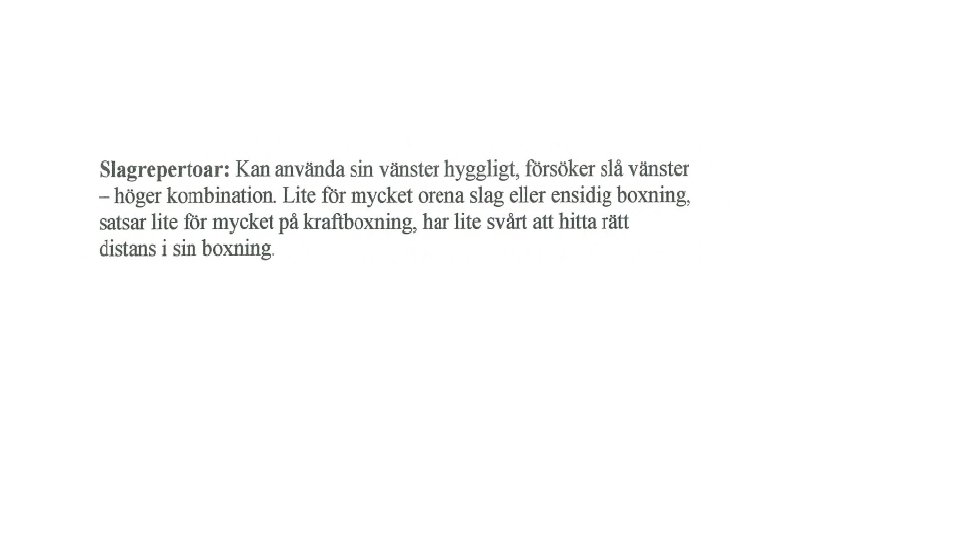 Slag, kontringar och finter 2, 5 poäng • Använder jabben hyggligt • Försöker slå