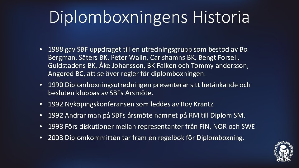 Diplomboxningens Historia • 1988 gav SBF uppdraget till en utredningsgrupp som bestod av Bo