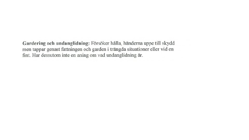 Gardering och undanglidning 1, 5 poäng Försöker hålla händerna uppe Tappar genast fattningen och