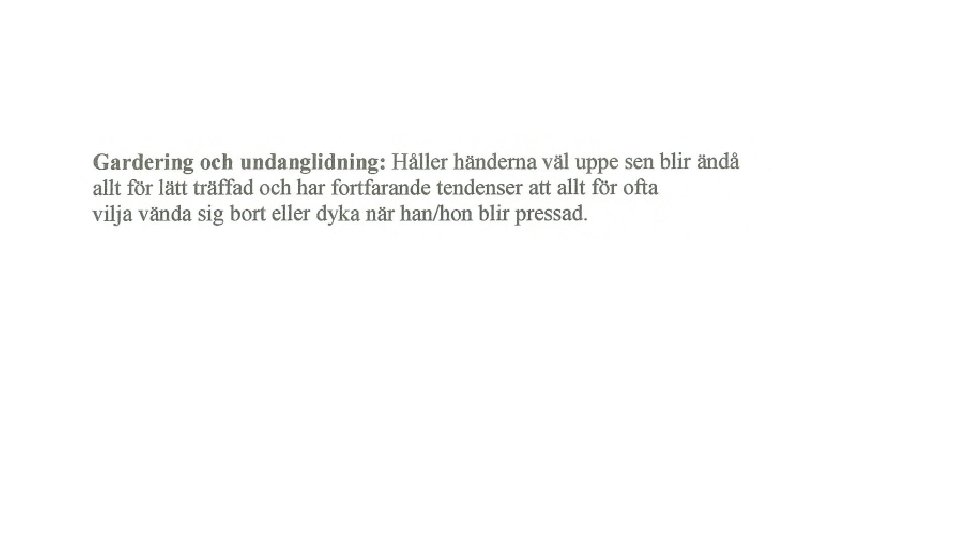 Gardering och undanglidning 2 poäng Håller händerna väl uppe Blir för lätt träffad Har