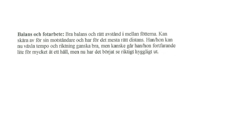 Balans och fotarbete 4 poäng Rätt avstånd mellan fötterna Bra balans Kan skära av