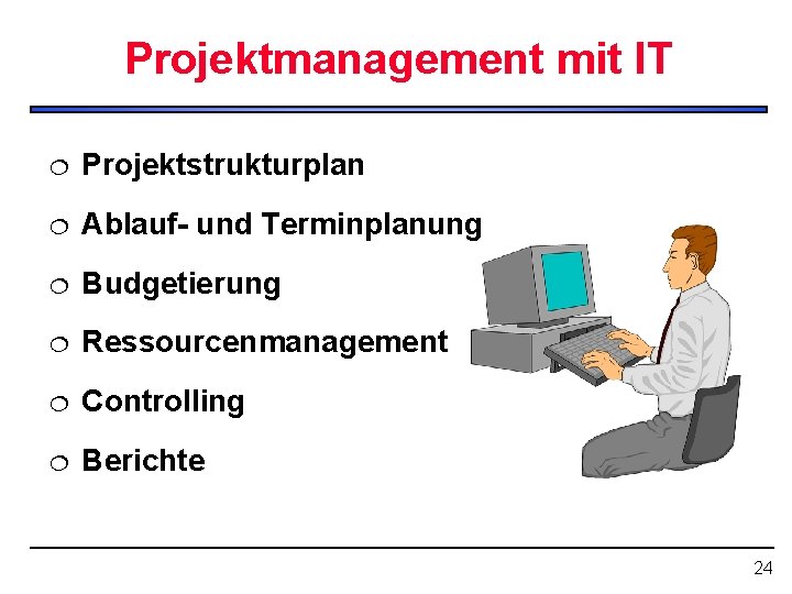 Projektmanagement mit IT ¦ Projektstrukturplan ¦ Ablauf- und Terminplanung ¦ Budgetierung ¦ Ressourcenmanagement ¦