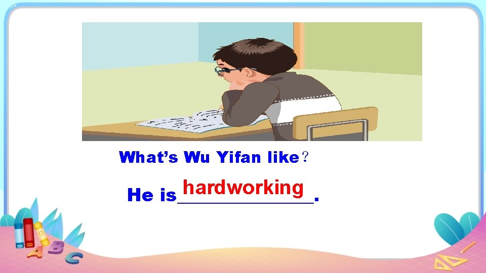 What’s Wu Yifan like？ hardworking He is________. 