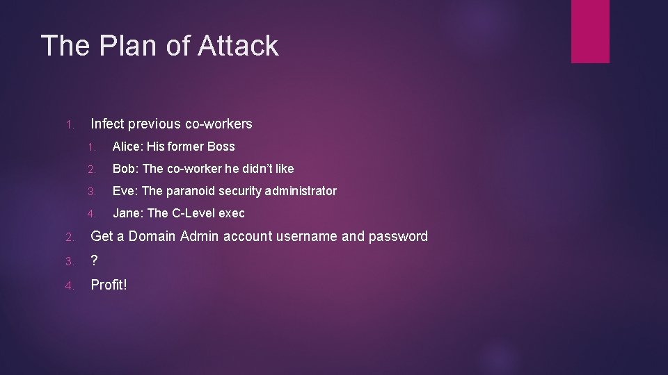 The Plan of Attack 1. Infect previous co-workers 1. Alice: His former Boss 2.