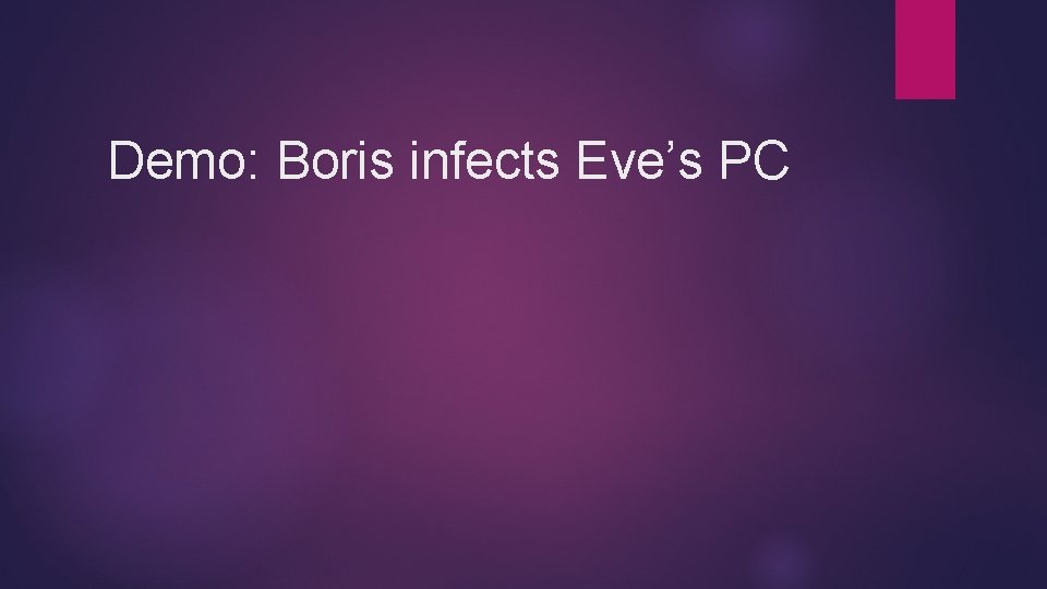 Demo: Boris infects Eve’s PC 