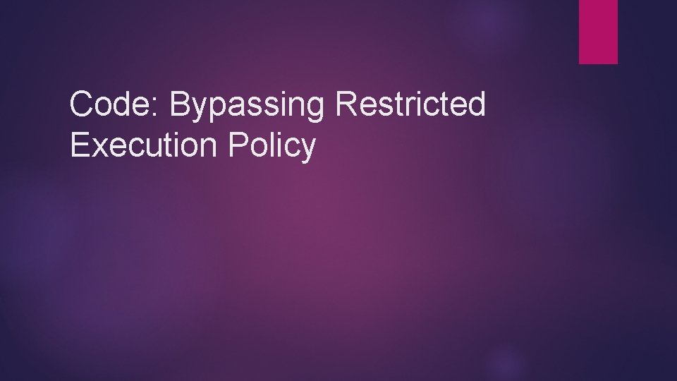 Code: Bypassing Restricted Execution Policy 