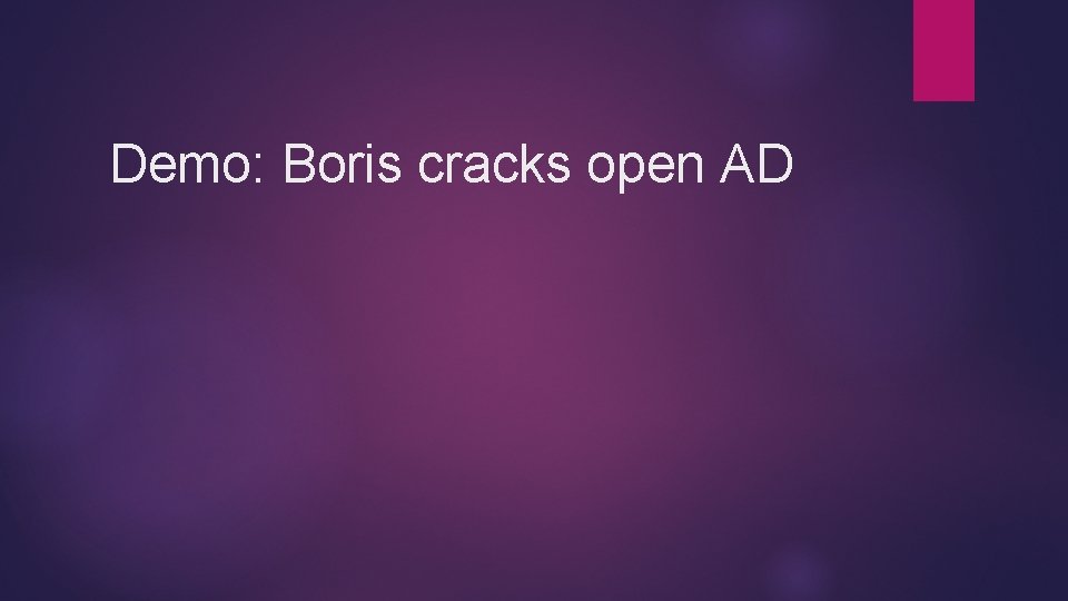 Demo: Boris cracks open AD 