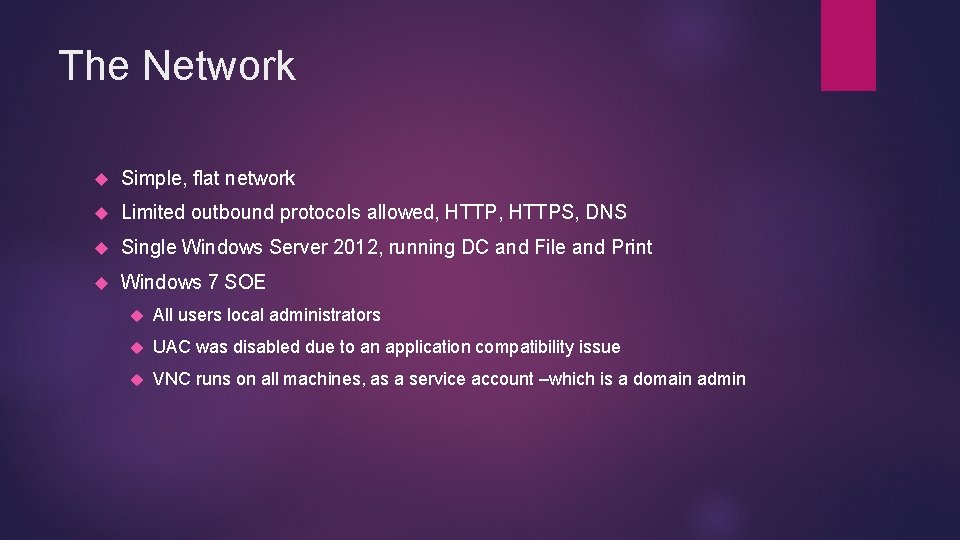 The Network Simple, flat network Limited outbound protocols allowed, HTTPS, DNS Single Windows Server
