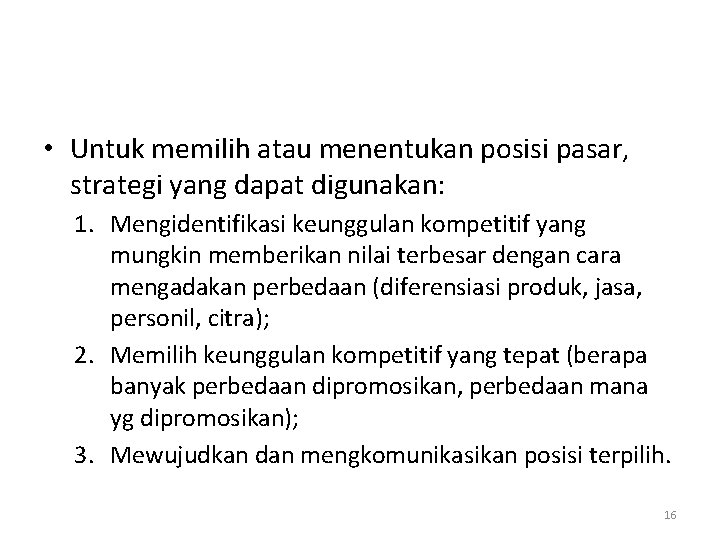  • Untuk memilih atau menentukan posisi pasar, strategi yang dapat digunakan: 1. Mengidentifikasi