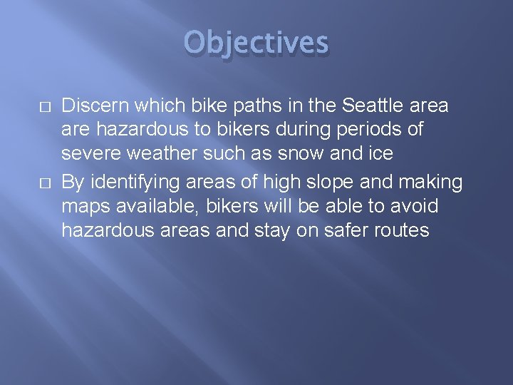 Objectives � � Discern which bike paths in the Seattle area are hazardous to
