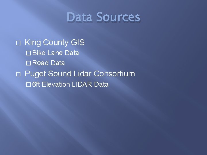 Data Sources � King County GIS � Bike Lane Data � Road Data �