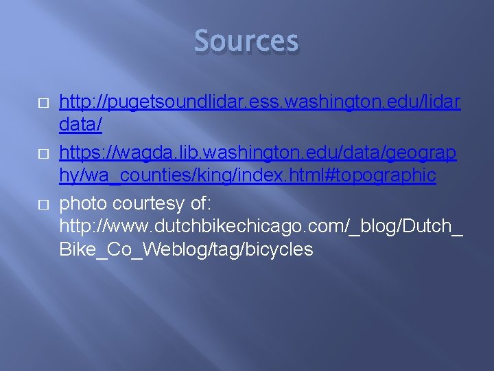 Sources � � � http: //pugetsoundlidar. ess. washington. edu/lidar data/ https: //wagda. lib. washington.