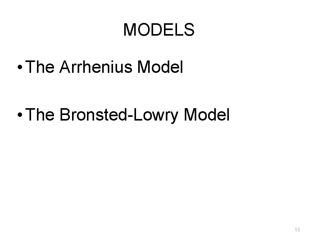 MODELS • The Arrhenius Model • The Bronsted-Lowry Model 13 