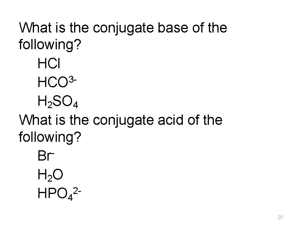 What is the conjugate base of the following? HCl 3 HCO H 2 SO