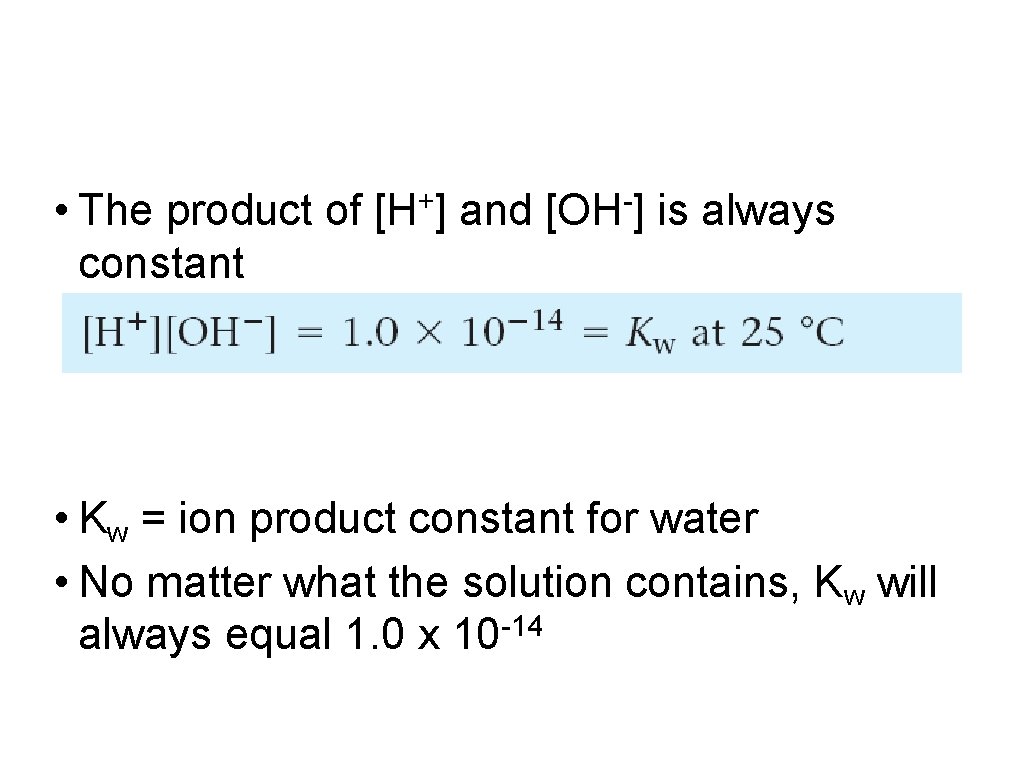  • The product of constant + [H ] and [OH ] is always