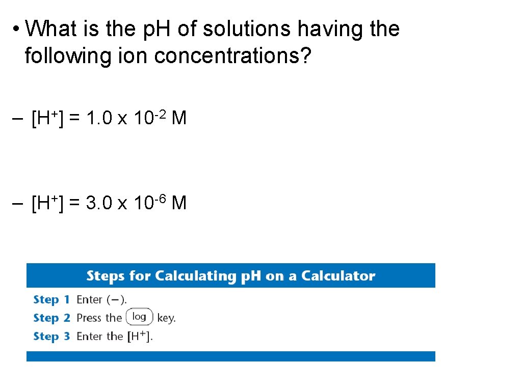  • What is the p. H of solutions having the following ion concentrations?
