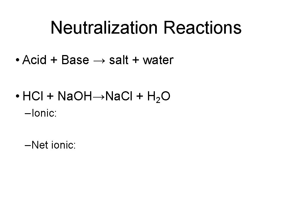 Neutralization Reactions • Acid + Base → salt + water • HCl + Na.