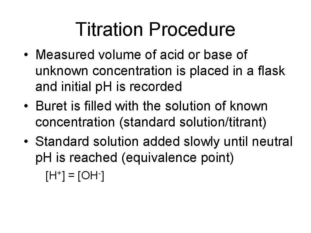 Titration Procedure • Measured volume of acid or base of unknown concentration is placed