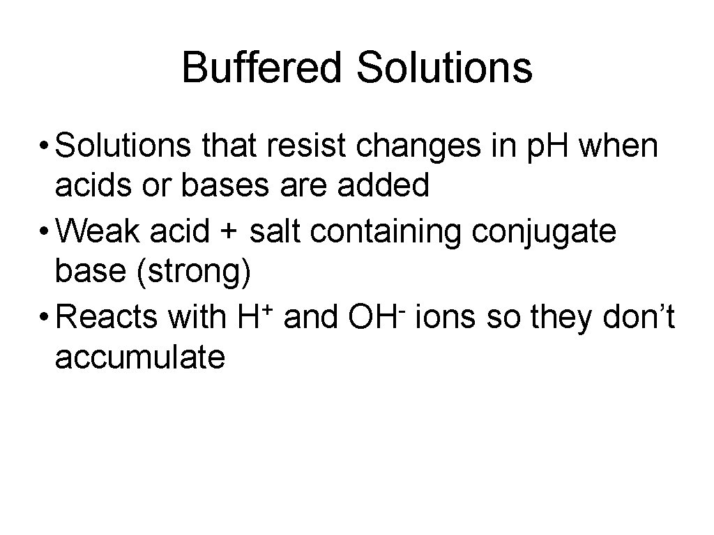 Buffered Solutions • Solutions that resist changes in p. H when acids or bases