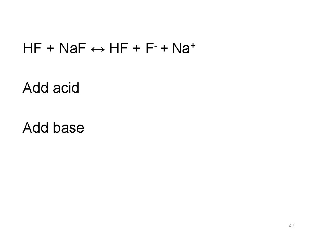 HF + Na. F ↔ HF + + F + Na Add acid Add