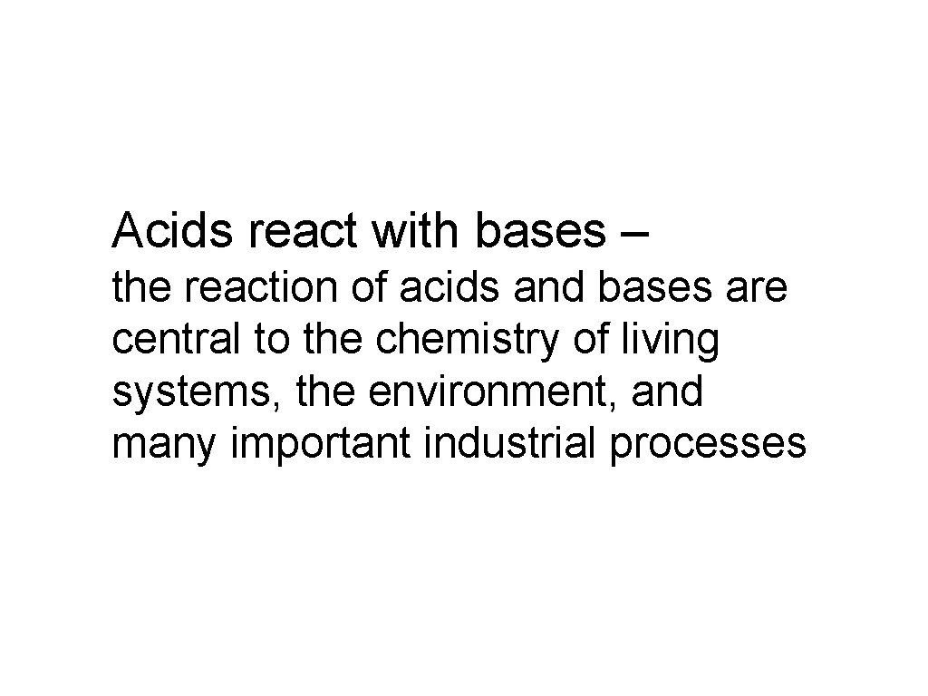 Acids react with bases – the reaction of acids and bases are central to