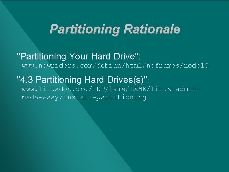 Partitioning Rationale "Partitioning Your Hard Drive": www. newriders. com/debian/html/noframes/node 15 "4. 3 Partitioning Hard