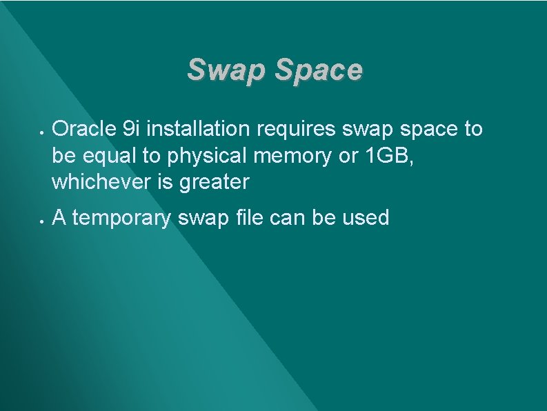 Swap Space · · Oracle 9 i installation requires swap space to be equal