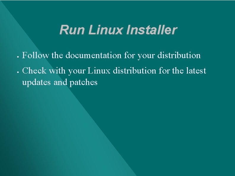 Run Linux Installer · · Follow the documentation for your distribution Check with your