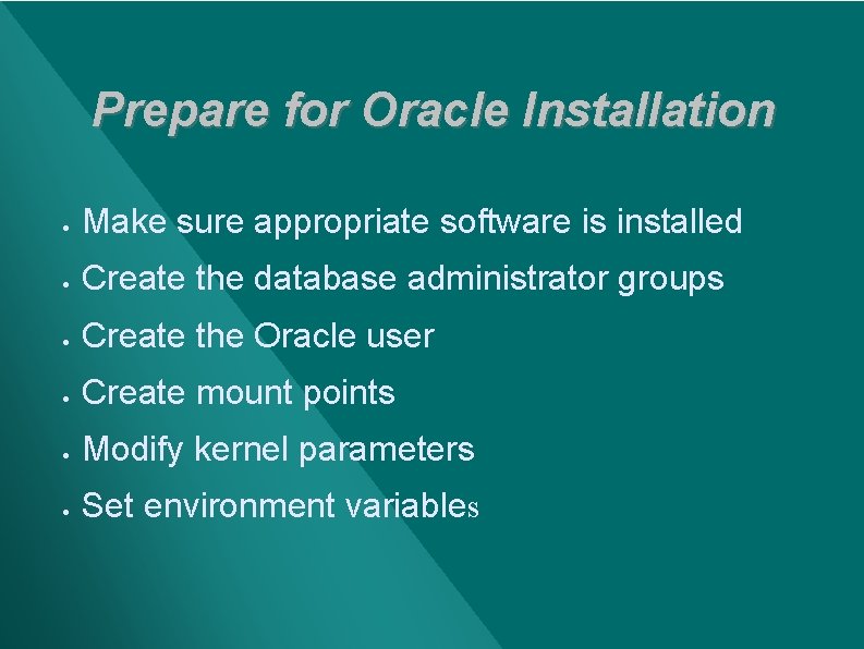 Prepare for Oracle Installation · Make sure appropriate software is installed · Create the