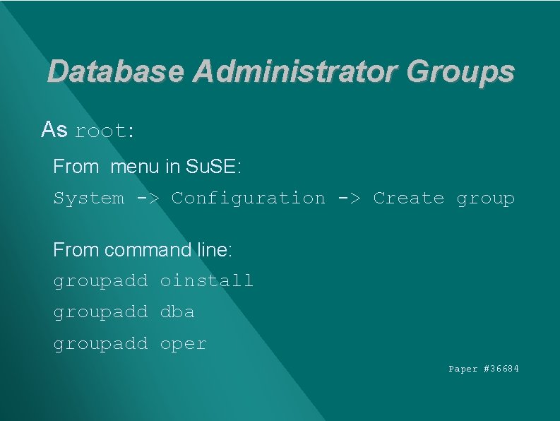Database Administrator Groups As root: From menu in Su. SE: System -> Configuration ->