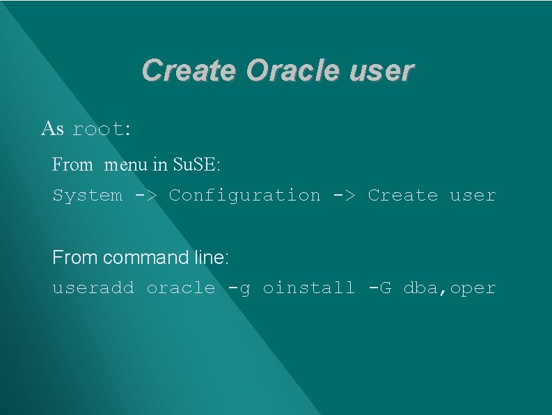 Create Oracle user As root: From menu in Su. SE: System -> Configuration ->