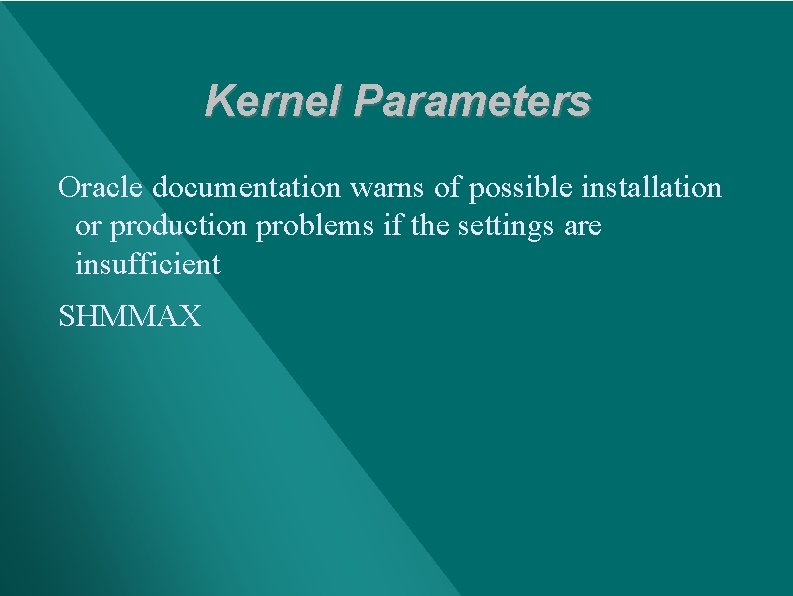 Kernel Parameters Oracle documentation warns of possible installation or production problems if the settings