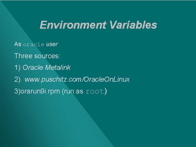 Environment Variables As oracle user Three sources: 1) Oracle Metalink 2) www. puschitz. com/Oracle.