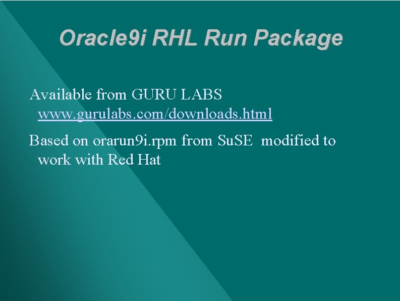 Oracle 9 i RHL Run Package Available from GURU LABS www. gurulabs. com/downloads. html