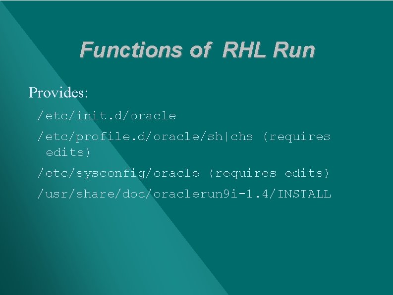 Functions of RHL Run Provides: /etc/init. d/oracle /etc/profile. d/oracle/sh|chs (requires edits) /etc/sysconfig/oracle (requires edits)