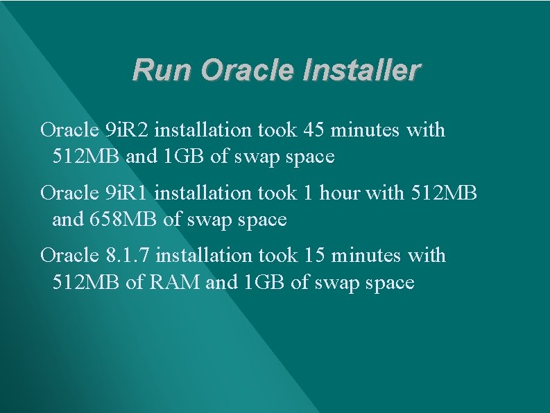 Run Oracle Installer Oracle 9 i. R 2 installation took 45 minutes with 512