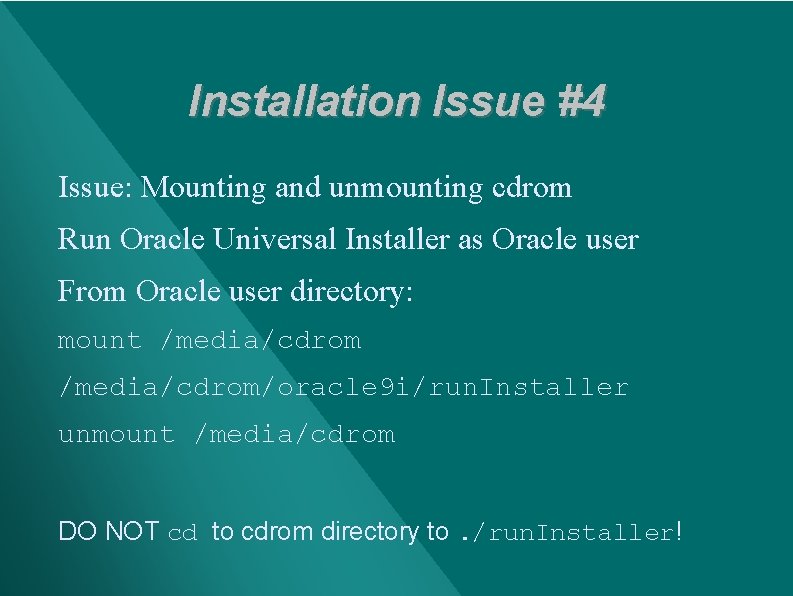 Installation Issue #4 Issue: Mounting and unmounting cdrom Run Oracle Universal Installer as Oracle